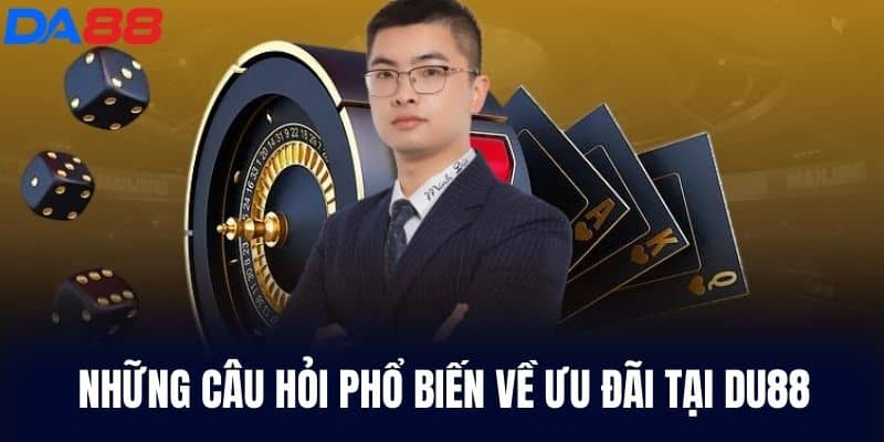 Những câu hỏi phổ biến về ưu đãi tại DA88
