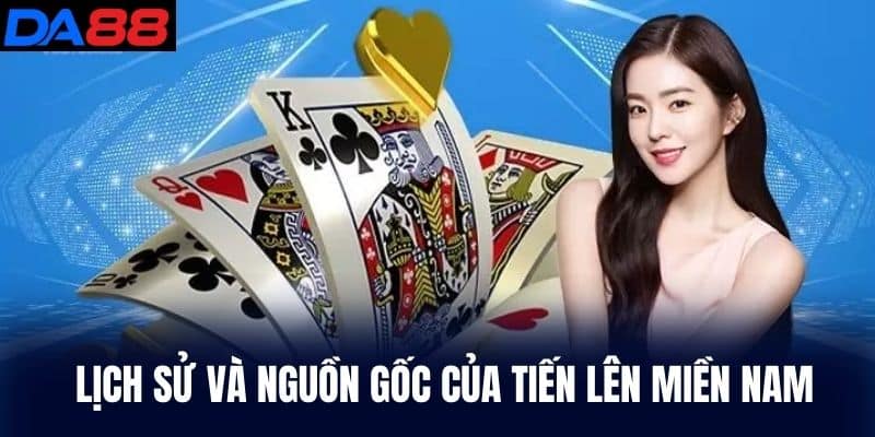 Lịch sử nguồn gốc của Tiến Lên Miền Nam