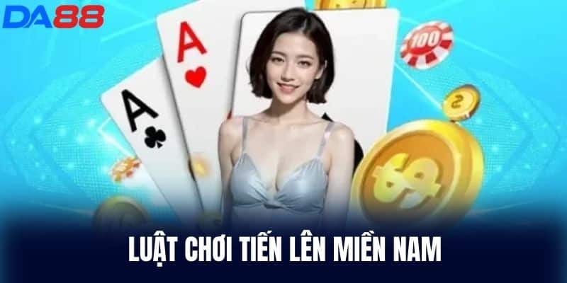 Luật chơi Tiến Lên Miền Nam