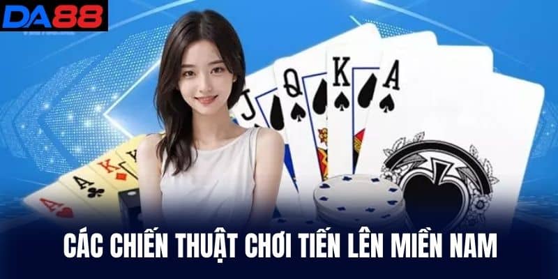 Các chiến thuật chơi Tiến Lên Miền Nam